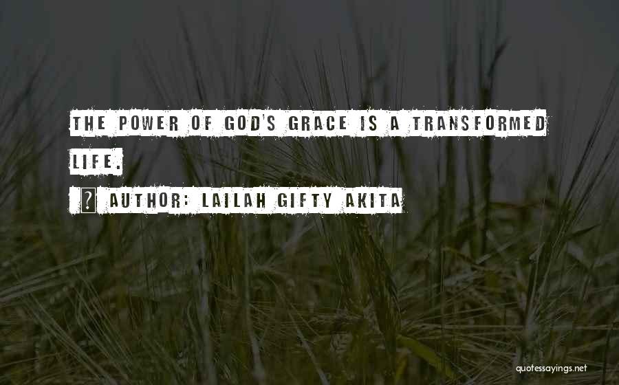 Lailah Gifty Akita Quotes: The Power Of God's Grace Is A Transformed Life.