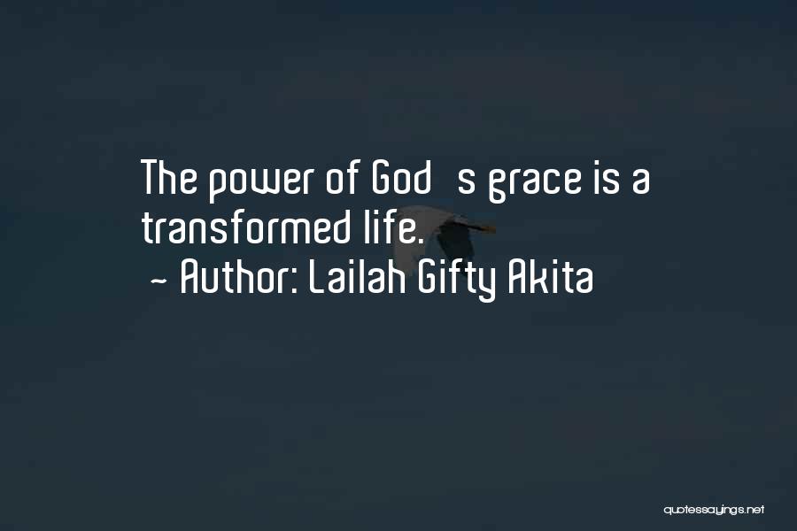 Lailah Gifty Akita Quotes: The Power Of God's Grace Is A Transformed Life.