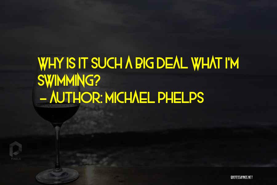 Michael Phelps Quotes: Why Is It Such A Big Deal What I'm Swimming?