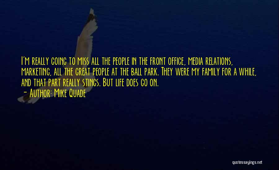 Mike Quade Quotes: I'm Really Going To Miss All The People In The Front Office, Media Relations, Marketing, All The Great People At
