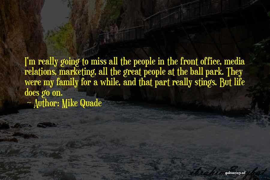 Mike Quade Quotes: I'm Really Going To Miss All The People In The Front Office, Media Relations, Marketing, All The Great People At