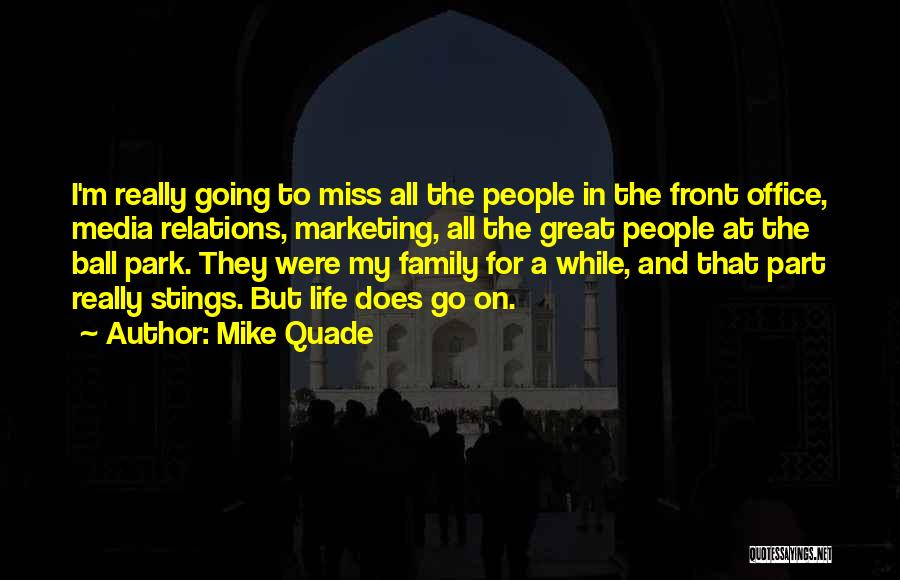 Mike Quade Quotes: I'm Really Going To Miss All The People In The Front Office, Media Relations, Marketing, All The Great People At