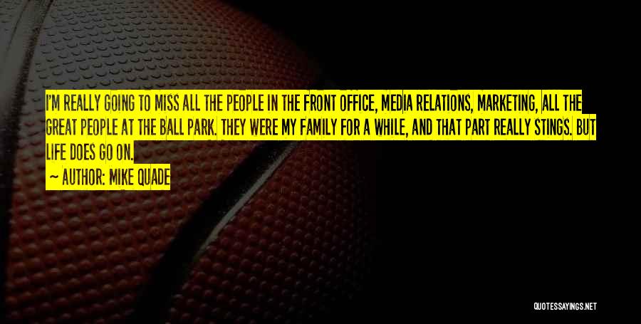 Mike Quade Quotes: I'm Really Going To Miss All The People In The Front Office, Media Relations, Marketing, All The Great People At