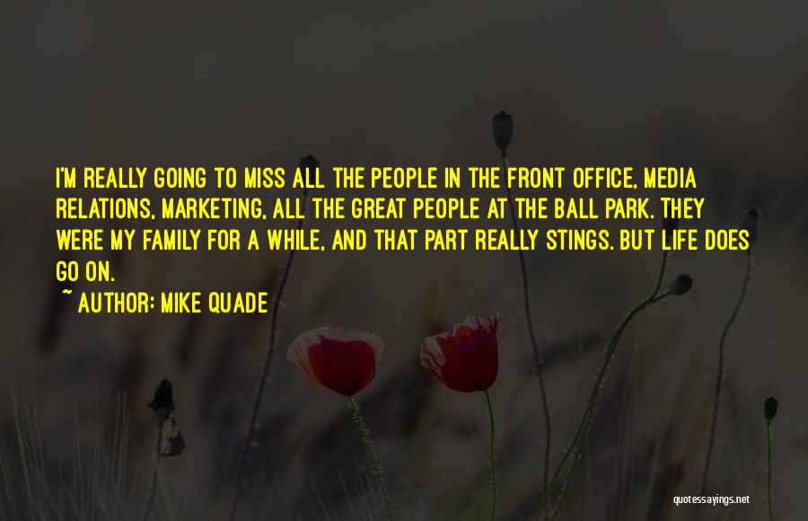 Mike Quade Quotes: I'm Really Going To Miss All The People In The Front Office, Media Relations, Marketing, All The Great People At