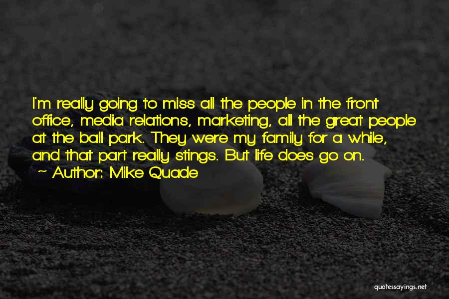 Mike Quade Quotes: I'm Really Going To Miss All The People In The Front Office, Media Relations, Marketing, All The Great People At