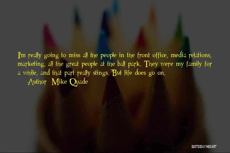 Mike Quade Quotes: I'm Really Going To Miss All The People In The Front Office, Media Relations, Marketing, All The Great People At