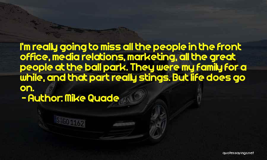 Mike Quade Quotes: I'm Really Going To Miss All The People In The Front Office, Media Relations, Marketing, All The Great People At