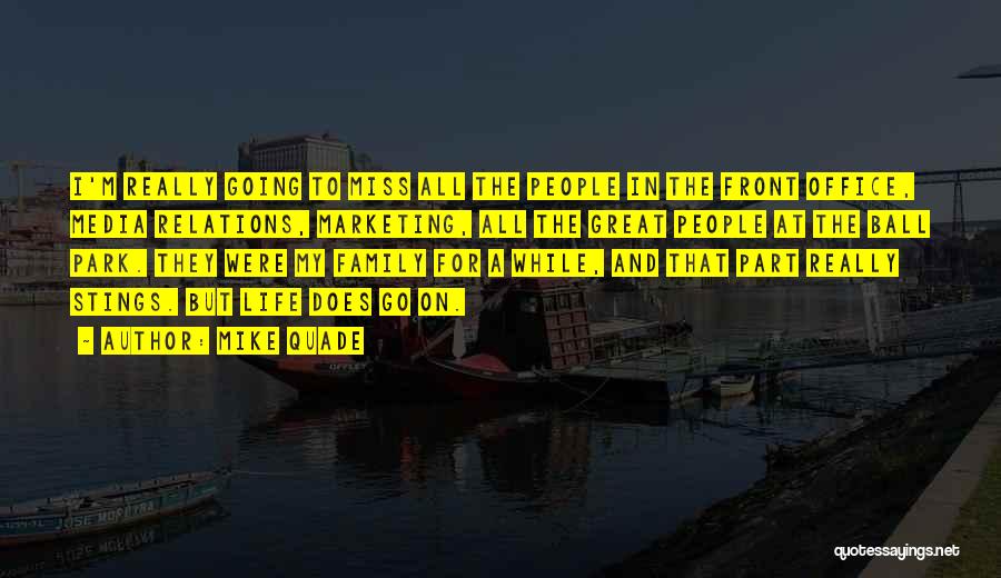 Mike Quade Quotes: I'm Really Going To Miss All The People In The Front Office, Media Relations, Marketing, All The Great People At
