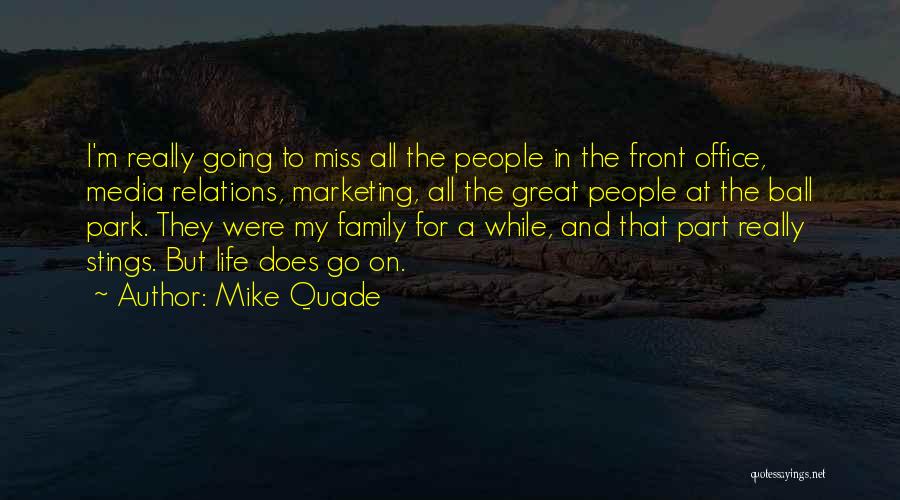 Mike Quade Quotes: I'm Really Going To Miss All The People In The Front Office, Media Relations, Marketing, All The Great People At