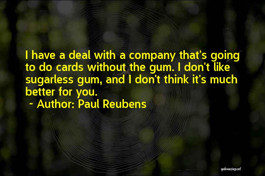 Paul Reubens Quotes: I Have A Deal With A Company That's Going To Do Cards Without The Gum. I Don't Like Sugarless Gum,