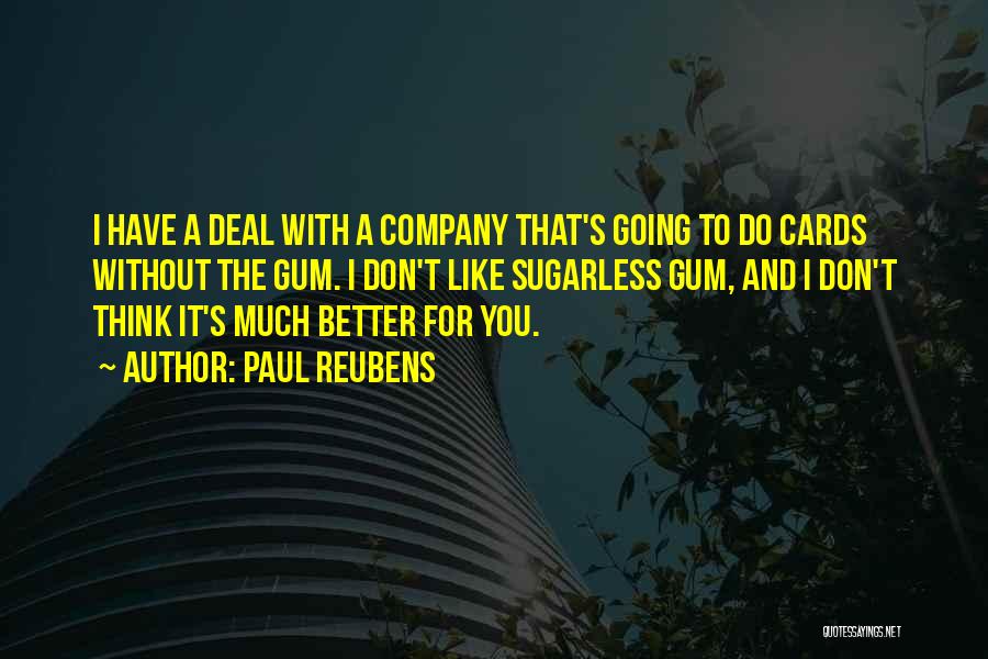 Paul Reubens Quotes: I Have A Deal With A Company That's Going To Do Cards Without The Gum. I Don't Like Sugarless Gum,