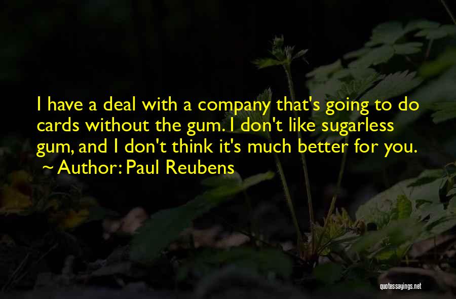 Paul Reubens Quotes: I Have A Deal With A Company That's Going To Do Cards Without The Gum. I Don't Like Sugarless Gum,