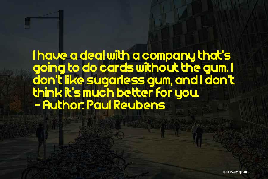 Paul Reubens Quotes: I Have A Deal With A Company That's Going To Do Cards Without The Gum. I Don't Like Sugarless Gum,