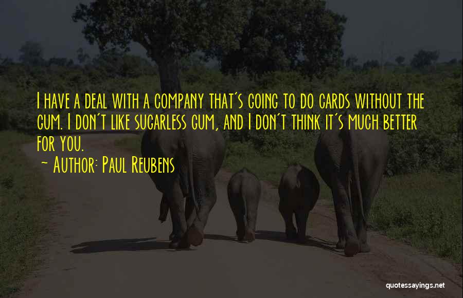 Paul Reubens Quotes: I Have A Deal With A Company That's Going To Do Cards Without The Gum. I Don't Like Sugarless Gum,