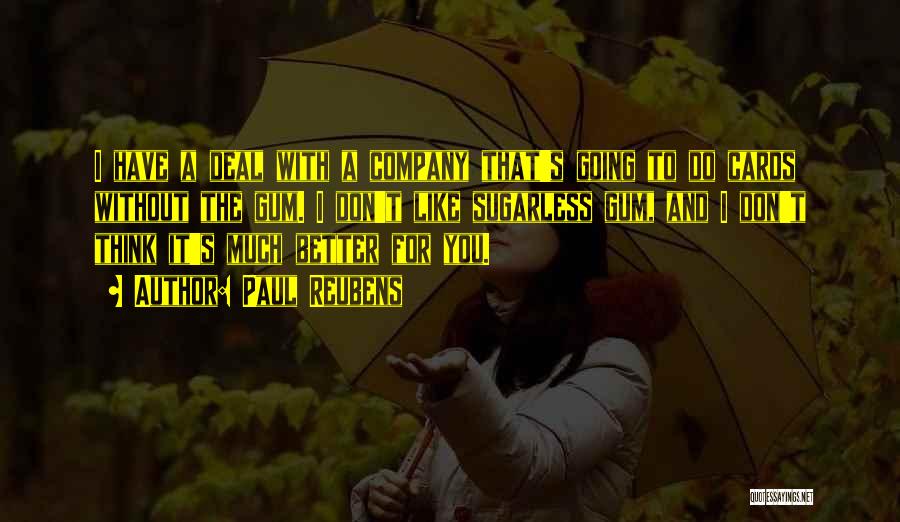 Paul Reubens Quotes: I Have A Deal With A Company That's Going To Do Cards Without The Gum. I Don't Like Sugarless Gum,