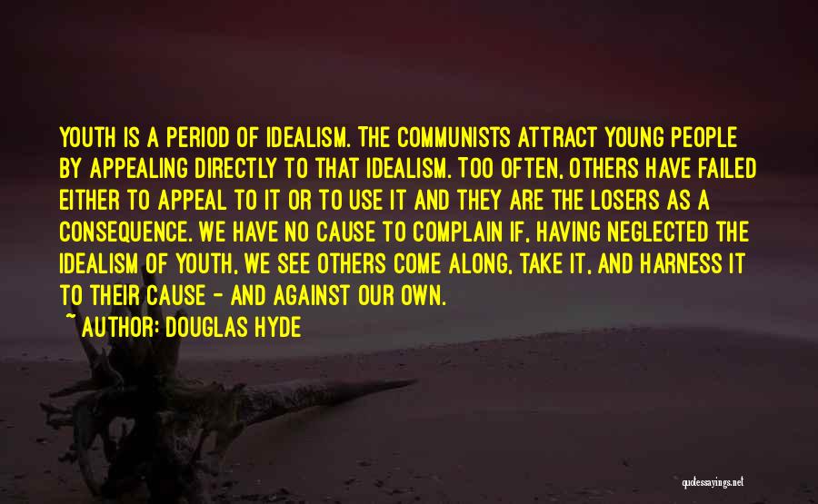 Douglas Hyde Quotes: Youth Is A Period Of Idealism. The Communists Attract Young People By Appealing Directly To That Idealism. Too Often, Others