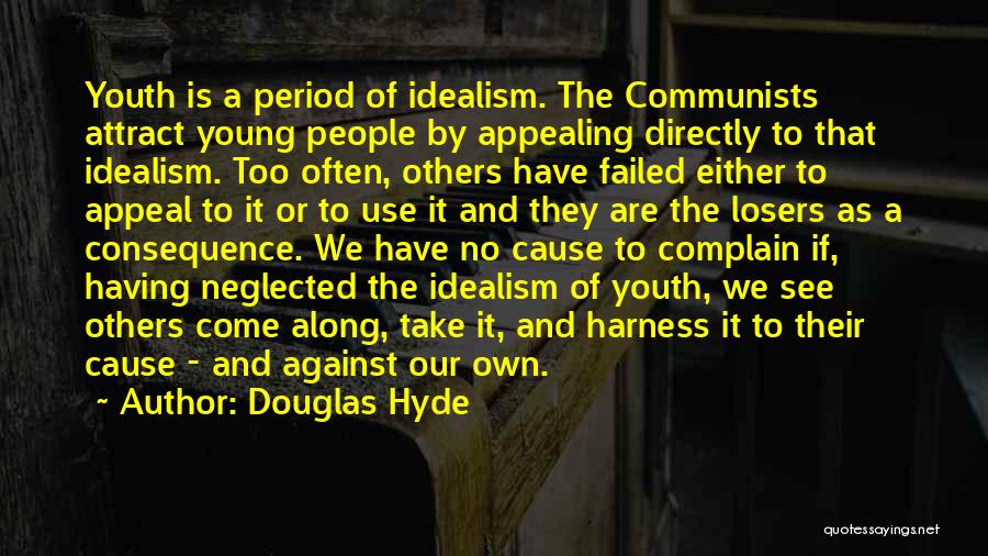 Douglas Hyde Quotes: Youth Is A Period Of Idealism. The Communists Attract Young People By Appealing Directly To That Idealism. Too Often, Others