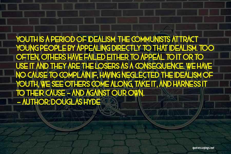 Douglas Hyde Quotes: Youth Is A Period Of Idealism. The Communists Attract Young People By Appealing Directly To That Idealism. Too Often, Others