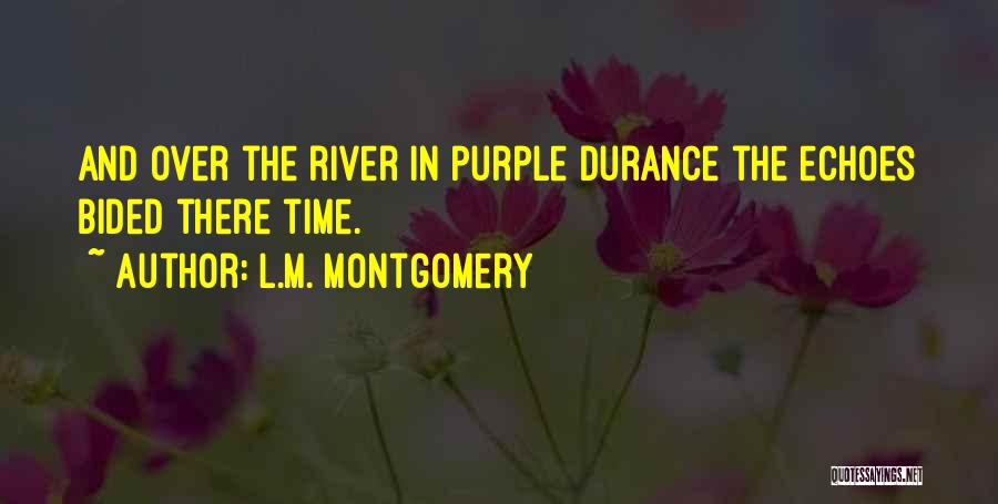 L.M. Montgomery Quotes: And Over The River In Purple Durance The Echoes Bided There Time.
