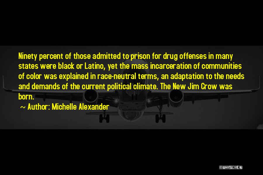 Michelle Alexander Quotes: Ninety Percent Of Those Admitted To Prison For Drug Offenses In Many States Were Black Or Latino, Yet The Mass