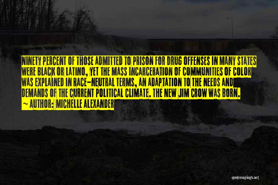 Michelle Alexander Quotes: Ninety Percent Of Those Admitted To Prison For Drug Offenses In Many States Were Black Or Latino, Yet The Mass