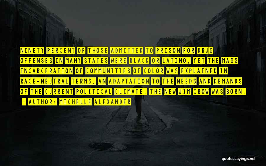 Michelle Alexander Quotes: Ninety Percent Of Those Admitted To Prison For Drug Offenses In Many States Were Black Or Latino, Yet The Mass