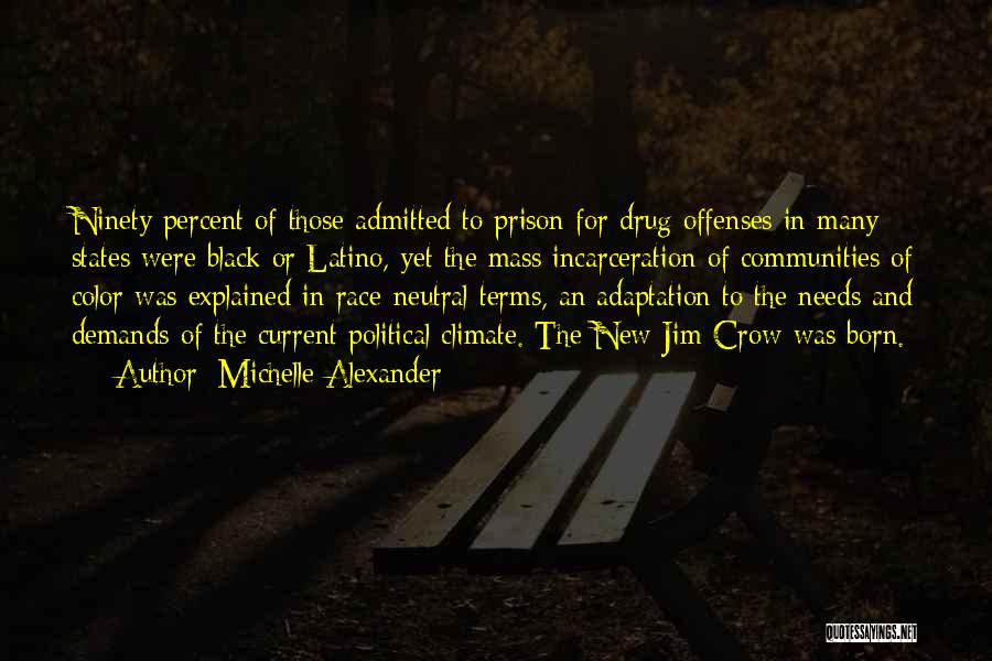 Michelle Alexander Quotes: Ninety Percent Of Those Admitted To Prison For Drug Offenses In Many States Were Black Or Latino, Yet The Mass