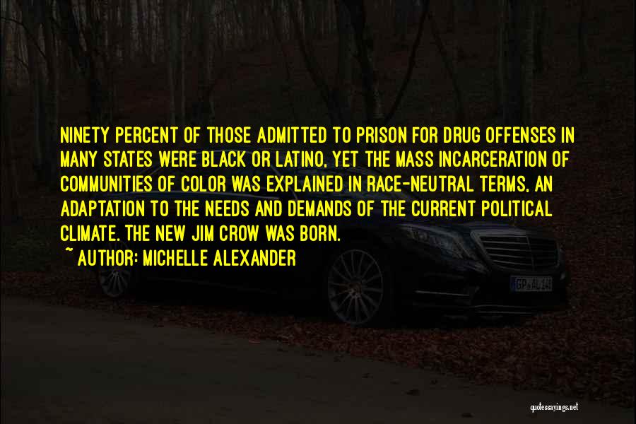 Michelle Alexander Quotes: Ninety Percent Of Those Admitted To Prison For Drug Offenses In Many States Were Black Or Latino, Yet The Mass