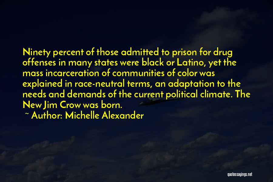 Michelle Alexander Quotes: Ninety Percent Of Those Admitted To Prison For Drug Offenses In Many States Were Black Or Latino, Yet The Mass