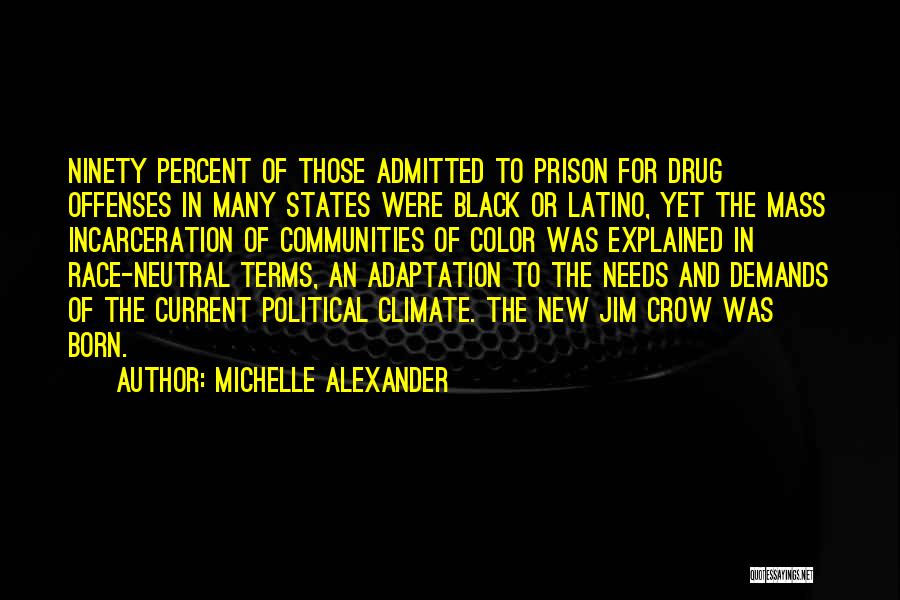 Michelle Alexander Quotes: Ninety Percent Of Those Admitted To Prison For Drug Offenses In Many States Were Black Or Latino, Yet The Mass