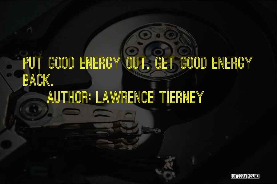 Lawrence Tierney Quotes: Put Good Energy Out. Get Good Energy Back.