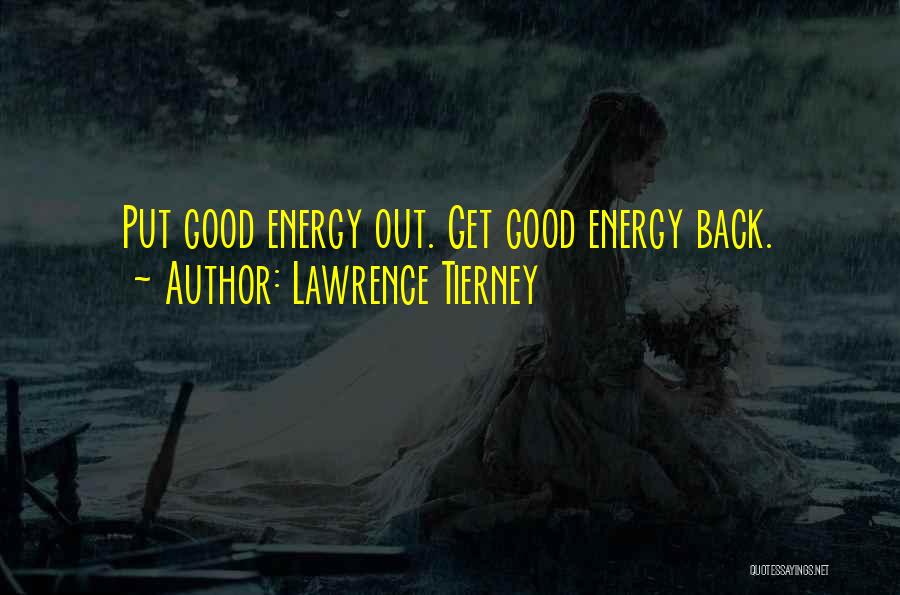 Lawrence Tierney Quotes: Put Good Energy Out. Get Good Energy Back.