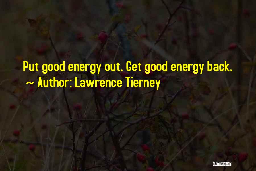 Lawrence Tierney Quotes: Put Good Energy Out. Get Good Energy Back.