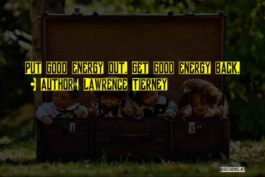 Lawrence Tierney Quotes: Put Good Energy Out. Get Good Energy Back.