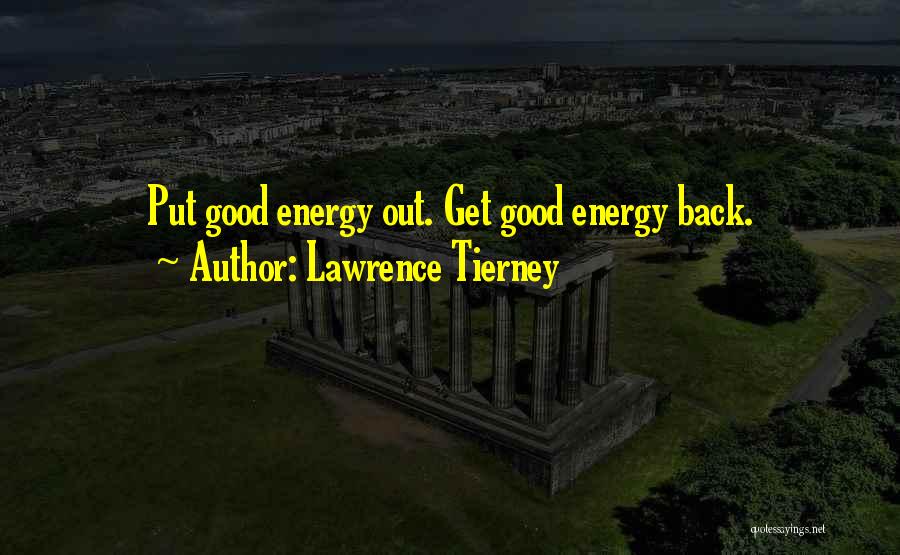 Lawrence Tierney Quotes: Put Good Energy Out. Get Good Energy Back.