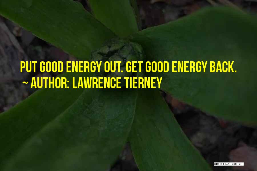 Lawrence Tierney Quotes: Put Good Energy Out. Get Good Energy Back.