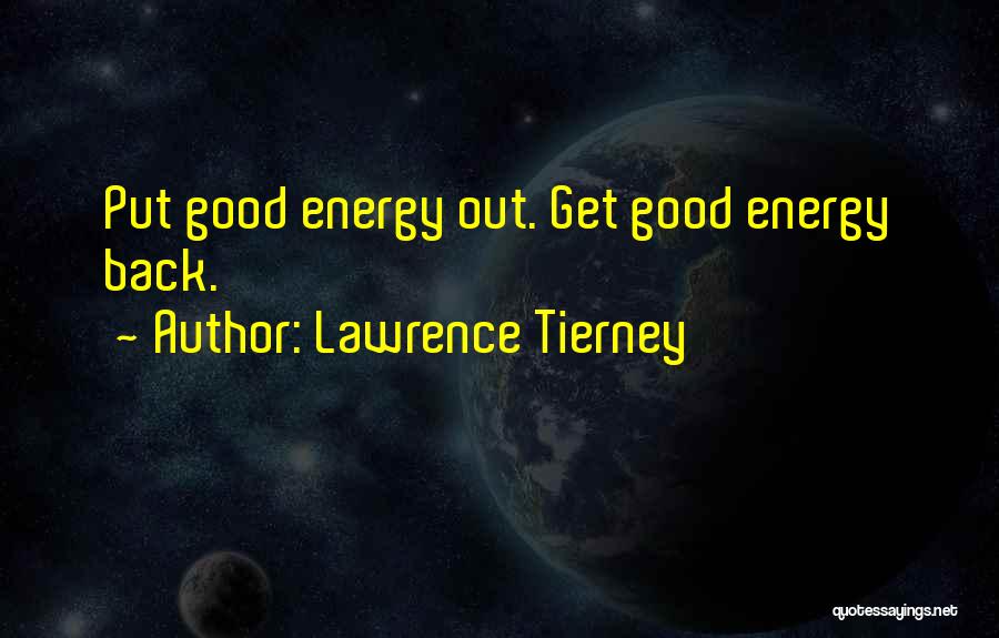 Lawrence Tierney Quotes: Put Good Energy Out. Get Good Energy Back.