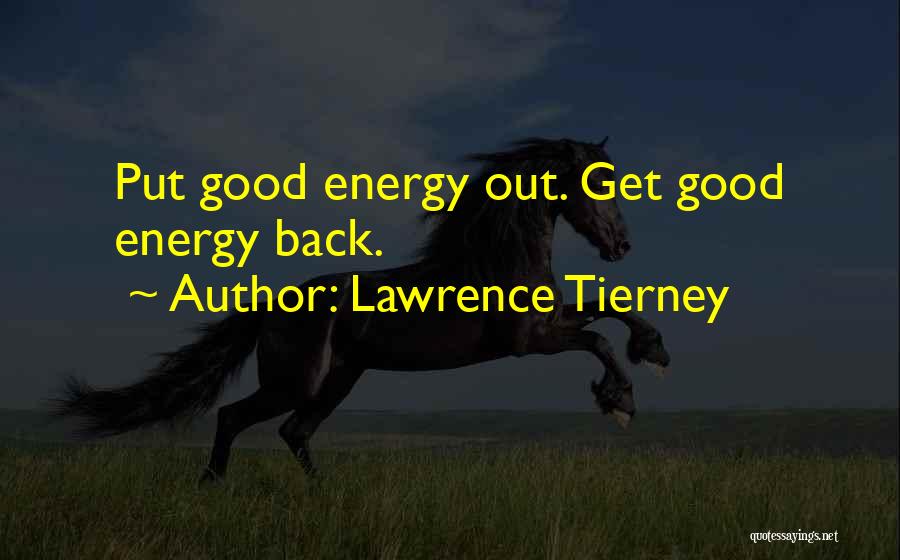 Lawrence Tierney Quotes: Put Good Energy Out. Get Good Energy Back.