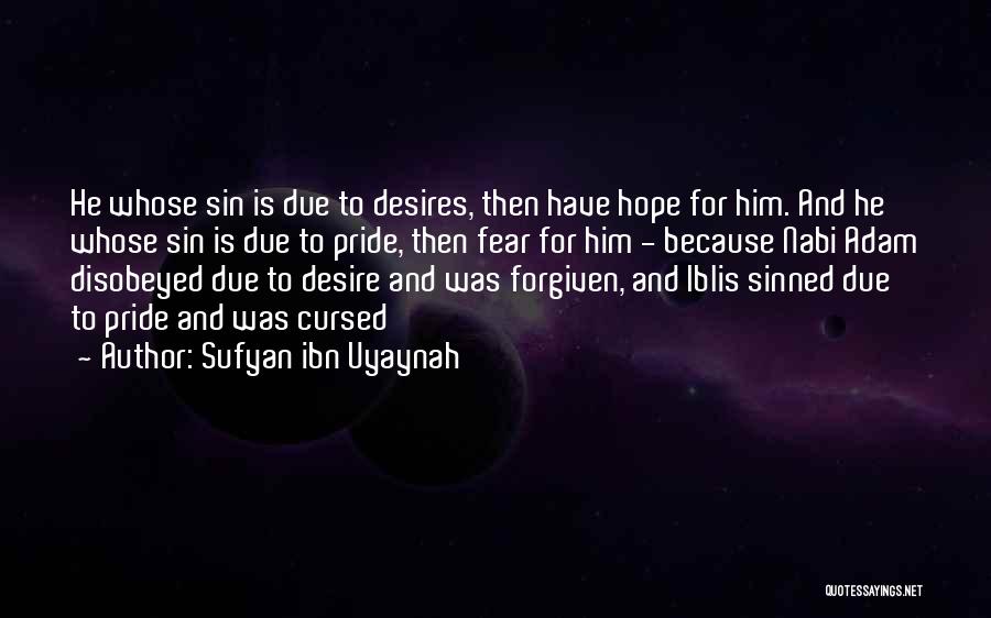 Sufyan Ibn Uyaynah Quotes: He Whose Sin Is Due To Desires, Then Have Hope For Him. And He Whose Sin Is Due To Pride,