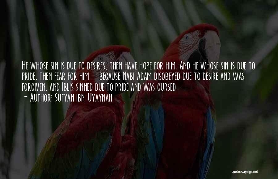 Sufyan Ibn Uyaynah Quotes: He Whose Sin Is Due To Desires, Then Have Hope For Him. And He Whose Sin Is Due To Pride,