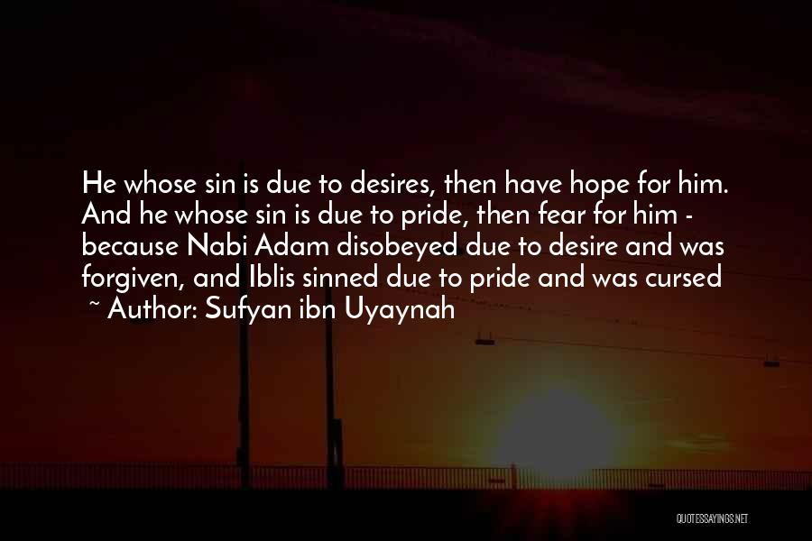 Sufyan Ibn Uyaynah Quotes: He Whose Sin Is Due To Desires, Then Have Hope For Him. And He Whose Sin Is Due To Pride,