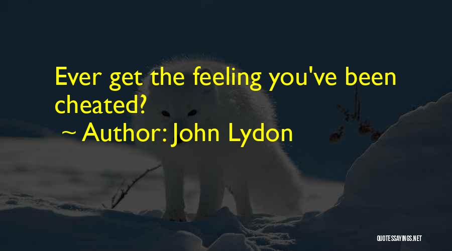John Lydon Quotes: Ever Get The Feeling You've Been Cheated?