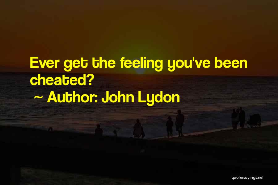 John Lydon Quotes: Ever Get The Feeling You've Been Cheated?