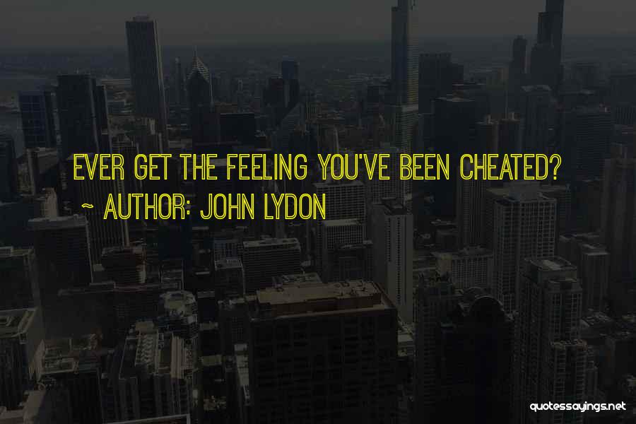 John Lydon Quotes: Ever Get The Feeling You've Been Cheated?