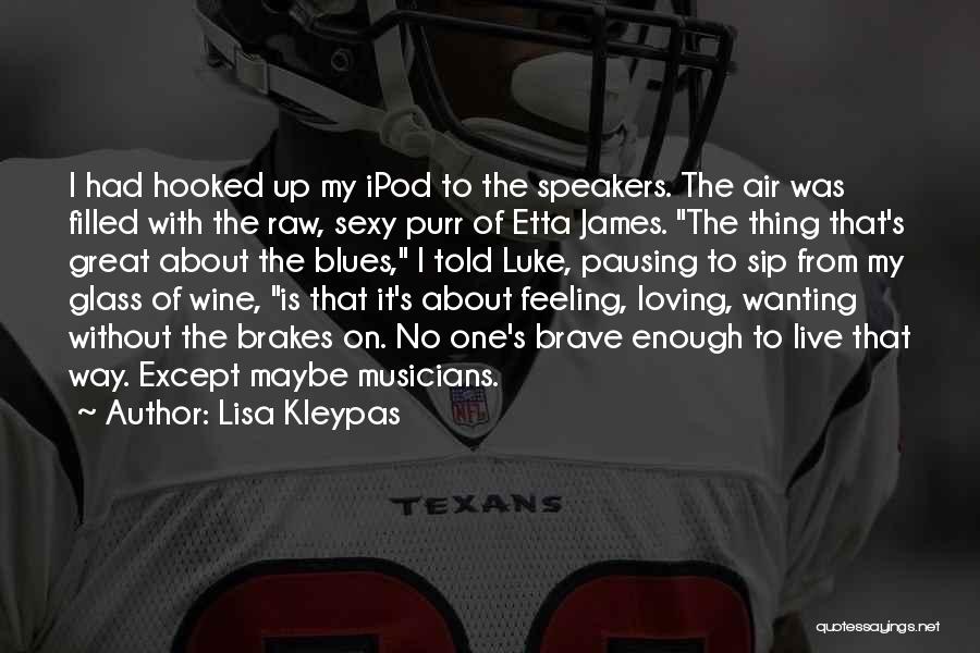 Lisa Kleypas Quotes: I Had Hooked Up My Ipod To The Speakers. The Air Was Filled With The Raw, Sexy Purr Of Etta