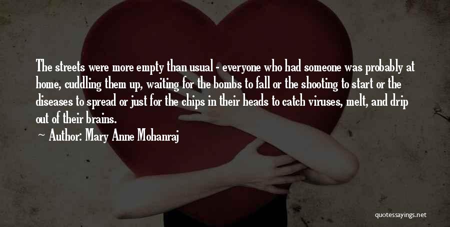 Mary Anne Mohanraj Quotes: The Streets Were More Empty Than Usual - Everyone Who Had Someone Was Probably At Home, Cuddling Them Up, Waiting