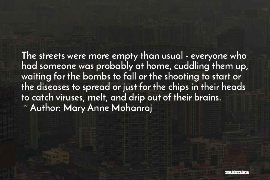 Mary Anne Mohanraj Quotes: The Streets Were More Empty Than Usual - Everyone Who Had Someone Was Probably At Home, Cuddling Them Up, Waiting