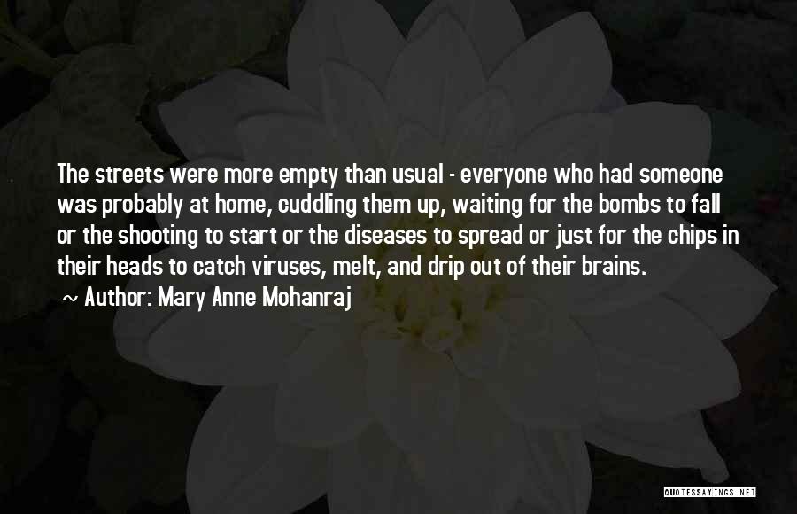 Mary Anne Mohanraj Quotes: The Streets Were More Empty Than Usual - Everyone Who Had Someone Was Probably At Home, Cuddling Them Up, Waiting