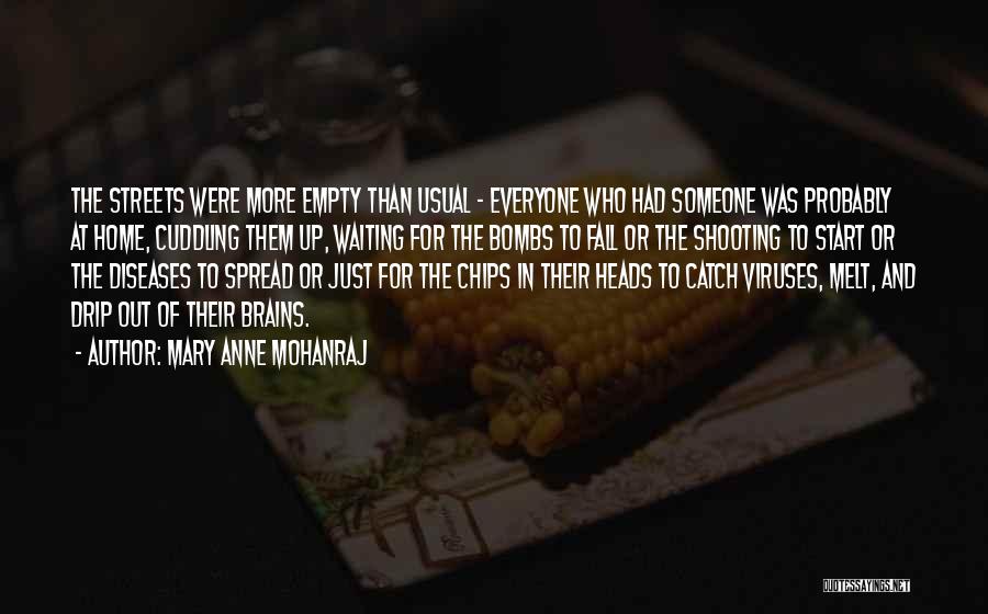 Mary Anne Mohanraj Quotes: The Streets Were More Empty Than Usual - Everyone Who Had Someone Was Probably At Home, Cuddling Them Up, Waiting