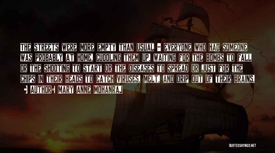 Mary Anne Mohanraj Quotes: The Streets Were More Empty Than Usual - Everyone Who Had Someone Was Probably At Home, Cuddling Them Up, Waiting